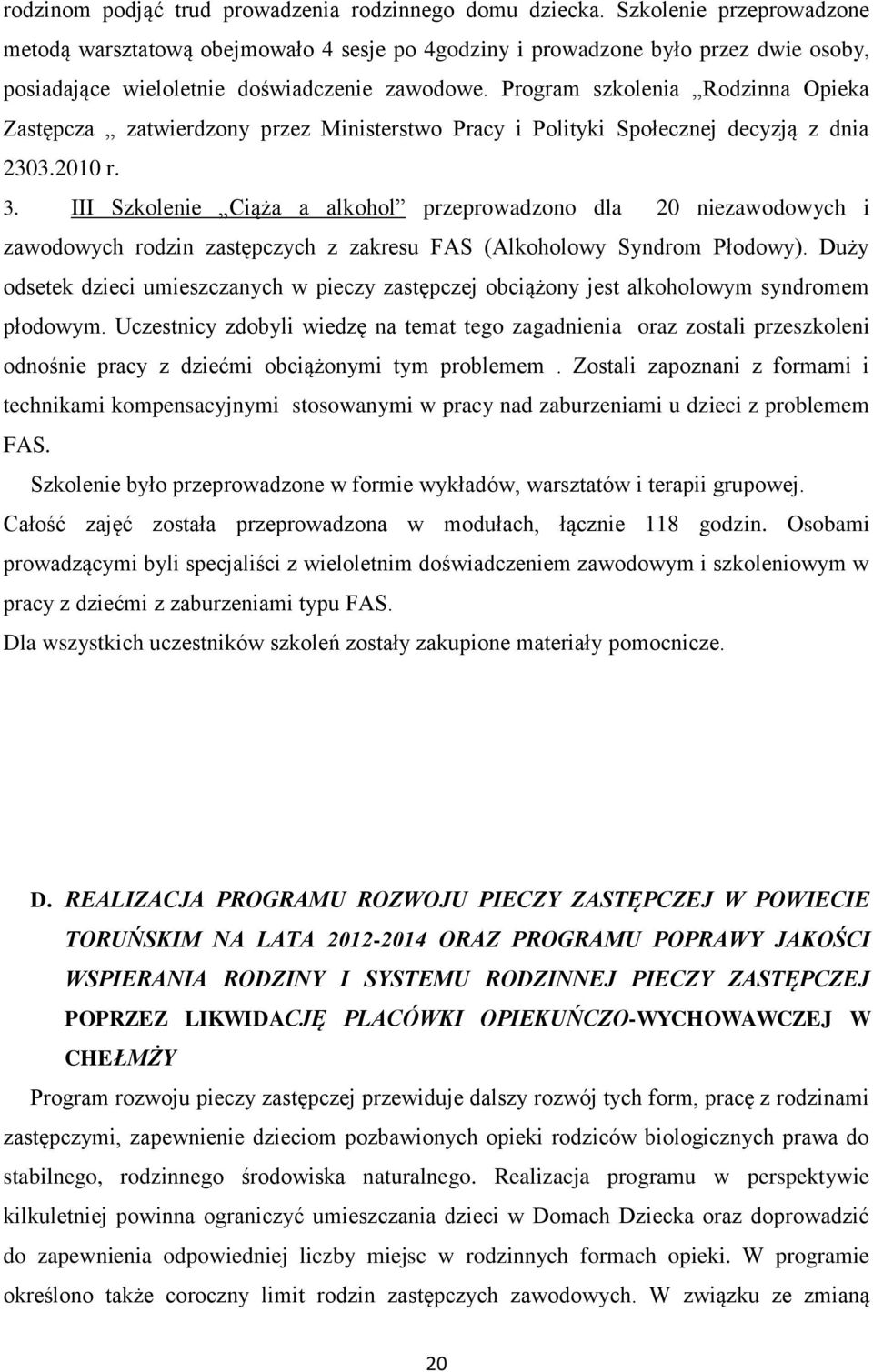 Program szkolenia Rodzinna Opieka Zastępcza zatwierdzony przez Ministerstwo Pracy i Polityki Społecznej decyzją z dnia 2303.2010 r. 3.