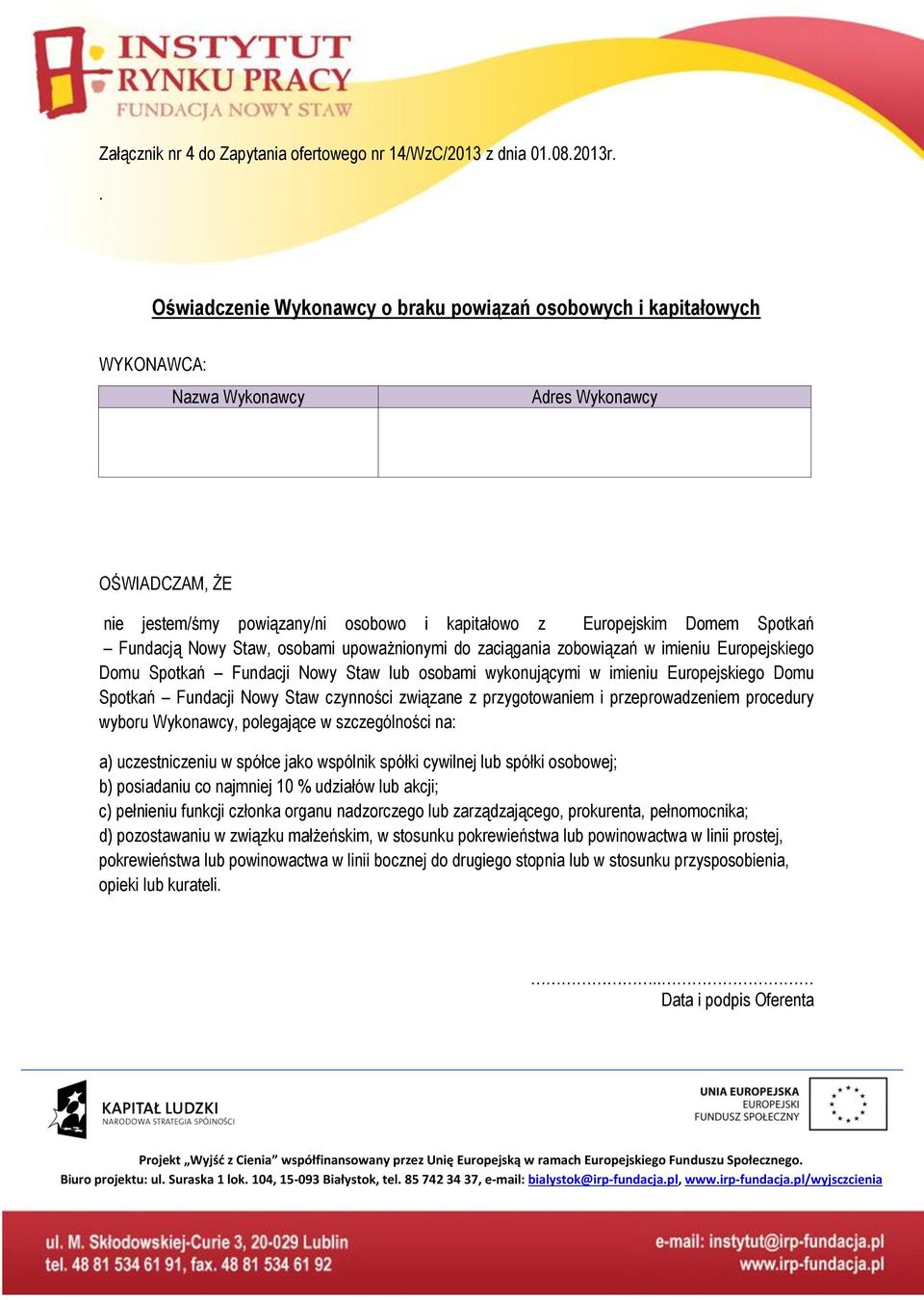 Spotkań Fundacją Nowy Staw, osobami upoważnionymi do zaciągania zobowiązań w imieniu Europejskiego Domu Spotkań Fundacji Nowy Staw lub osobami wykonującymi w imieniu Europejskiego Domu Spotkań