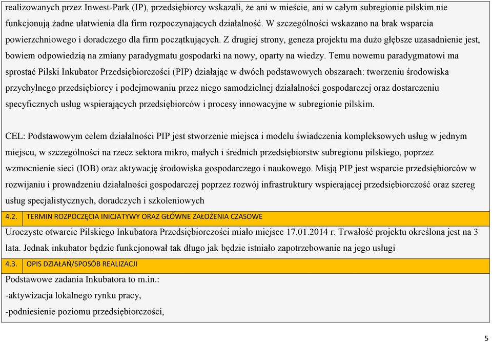 Z drugiej strony, geneza projektu ma dużo głębsze uzasadnienie jest, bowiem odpowiedzią na zmiany paradygmatu gospodarki na nowy, oparty na wiedzy.