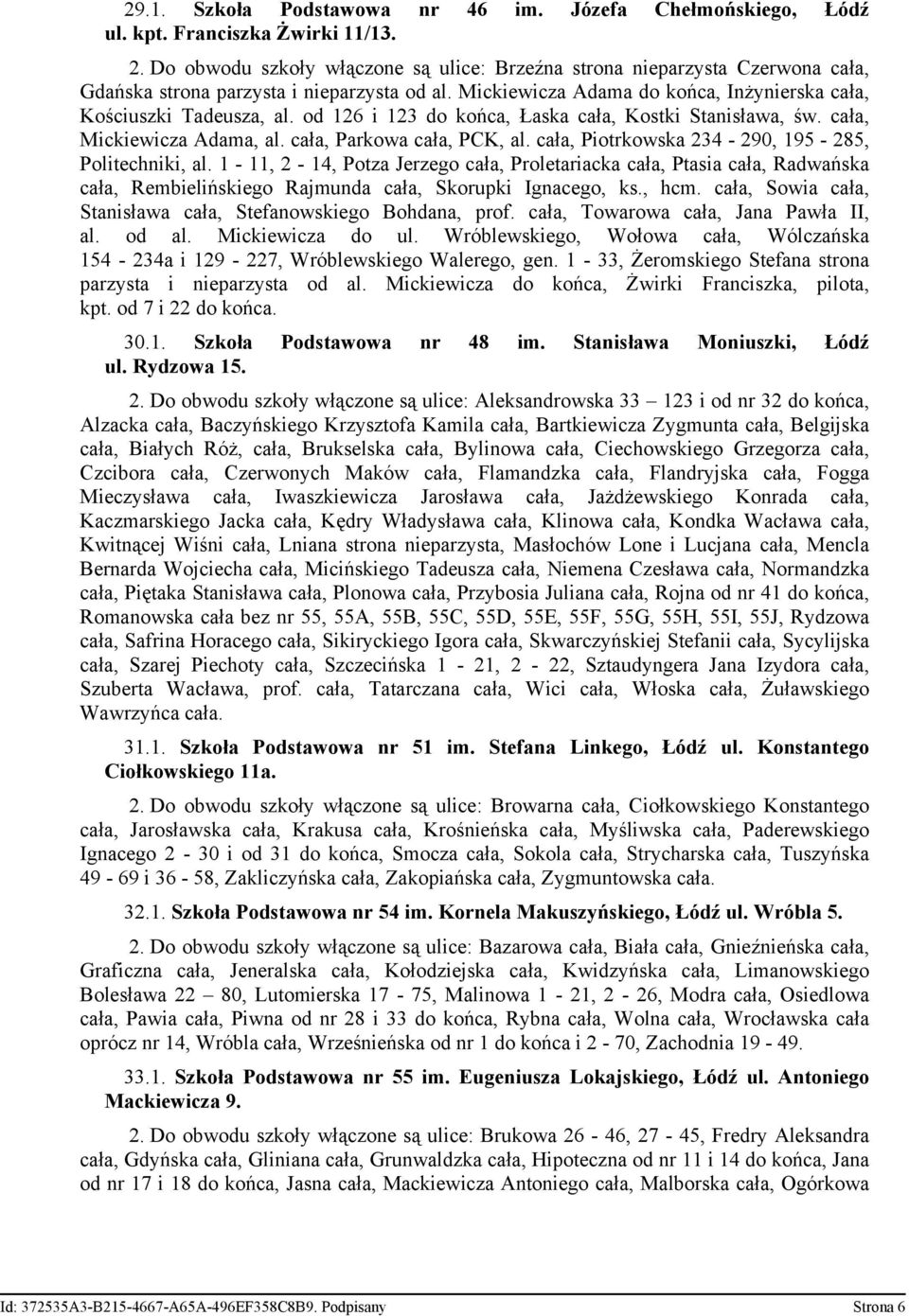 od 126 i 123 do końca, Łaska cała, Kostki Stanisława, św. cała, Mickiewicza Adama, al. cała, Parkowa cała, PCK, al. cała, Piotrkowska 234-290, 195-285, Politechniki, al.