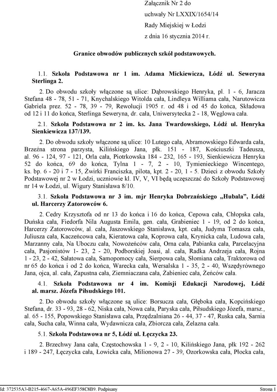 52-78, 39-79, Rewolucji 1905 r. od 48 i od 45 do końca, Składowa od 12 i 11 do końca, Sterlinga Seweryna, dr. cała, Uniwersytecka 2-18, Węglowa cała. 2.1. Szkoła Podstawowa nr 2 im. ks.