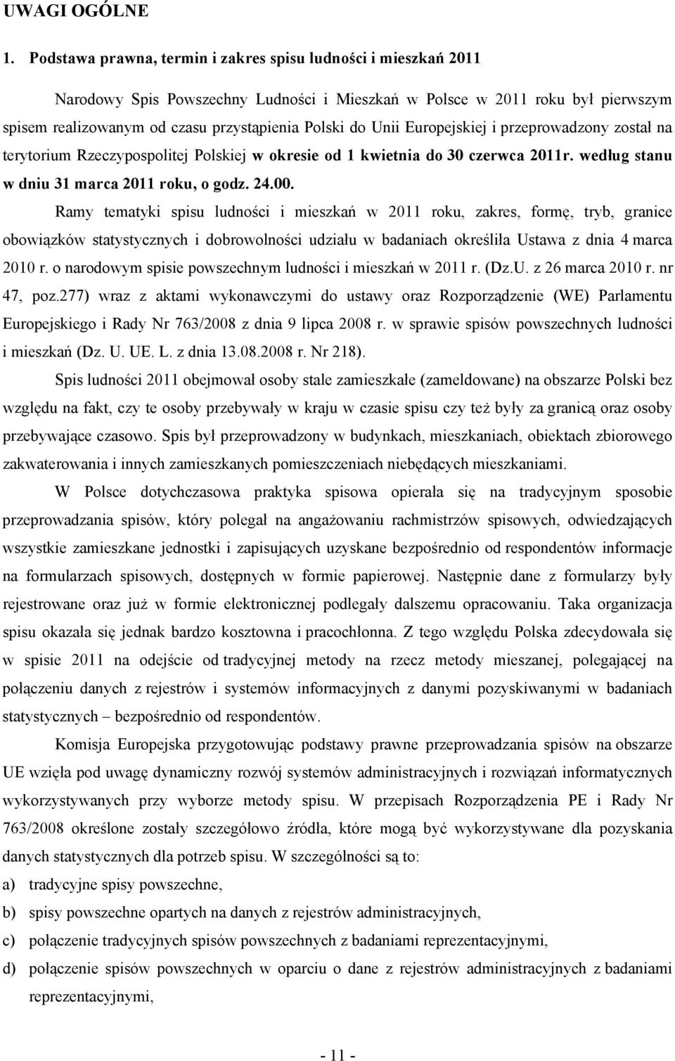 Unii Europejskiej i przeprowadzony został na terytorium Rzeczypospolitej Polskiej w okresie od 1 kwietnia do 30 czerwca 2011r. według stanu w dniu 31 marca 2011 roku, o godz. 24.00.