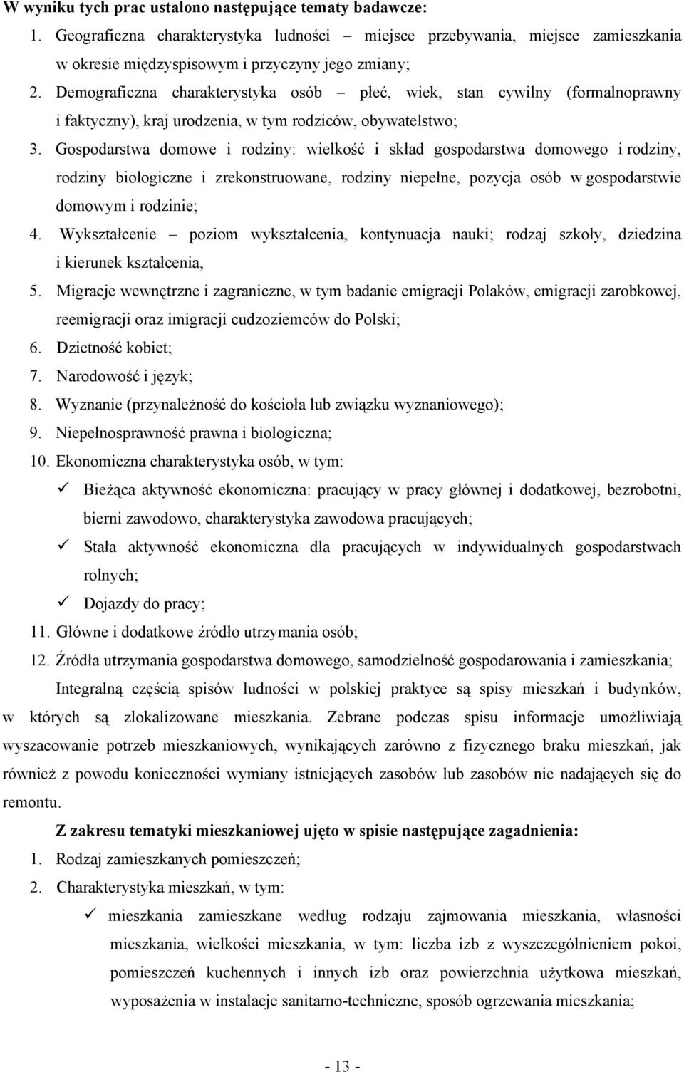 Gospodarstwa domowe i rodziny: wielkość i skład gospodarstwa domowego i rodziny, rodziny biologiczne i zrekonstruowane, rodziny niepełne, pozycja osób w gospodarstwie domowym i rodzinie; 4.