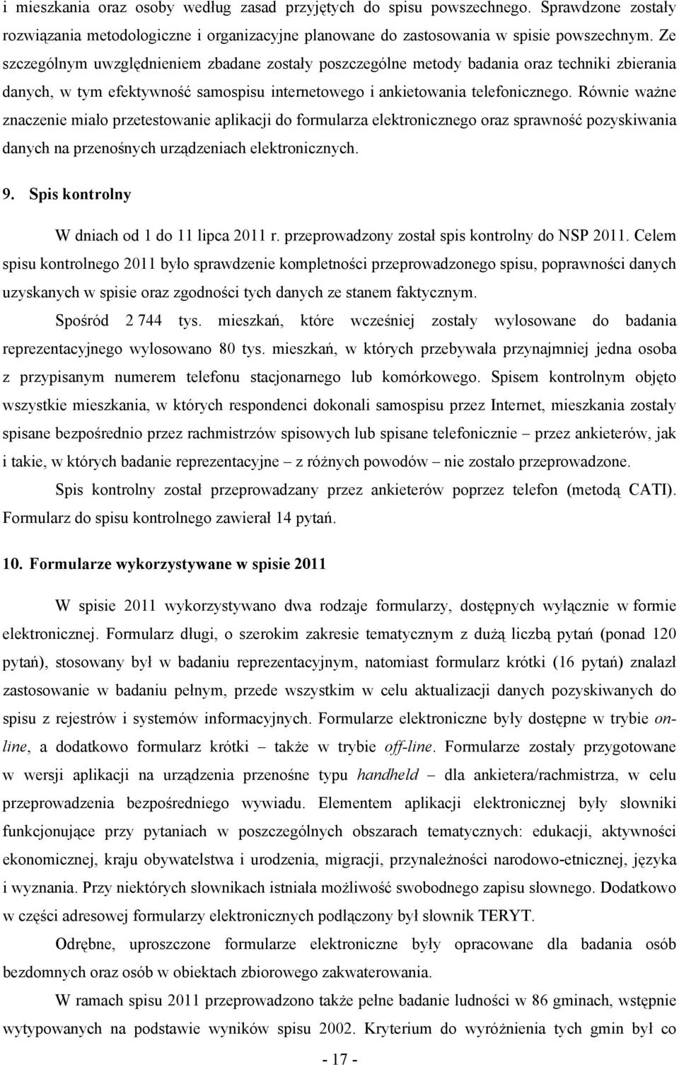 Równie ważne znaczenie miało przetestowanie aplikacji do formularza elektronicznego oraz sprawność pozyskiwania danych na przenośnych urządzeniach elektronicznych. 9.