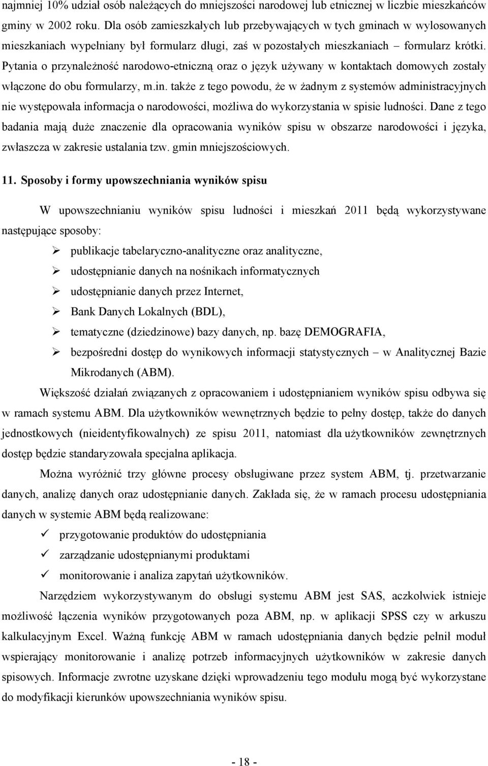 Pytania o przynależność narodowo-etniczną oraz o język używany w kontaktach domowych zostały włączone do obu formularzy, m.in.