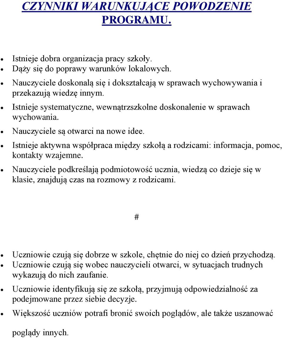 Nauczyciele są otwarci na nowe idee. Istnieje aktywna współpraca między szkołą a rodzicami: informacja, pomoc, kontakty wzajemne.