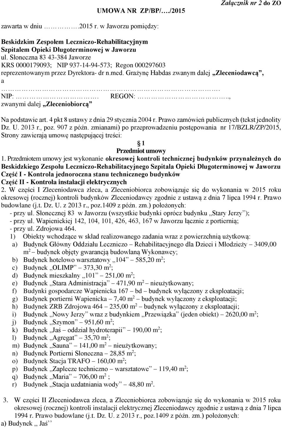 ., zwanymi dalej Zleceniobiorcą Na podstawie art. 4 pkt 8 ustawy z dnia 29 stycznia 2004 r. Prawo zamówień publicznych (tekst jednolity Dz. U. 2013 r., poz. 907 z późn.