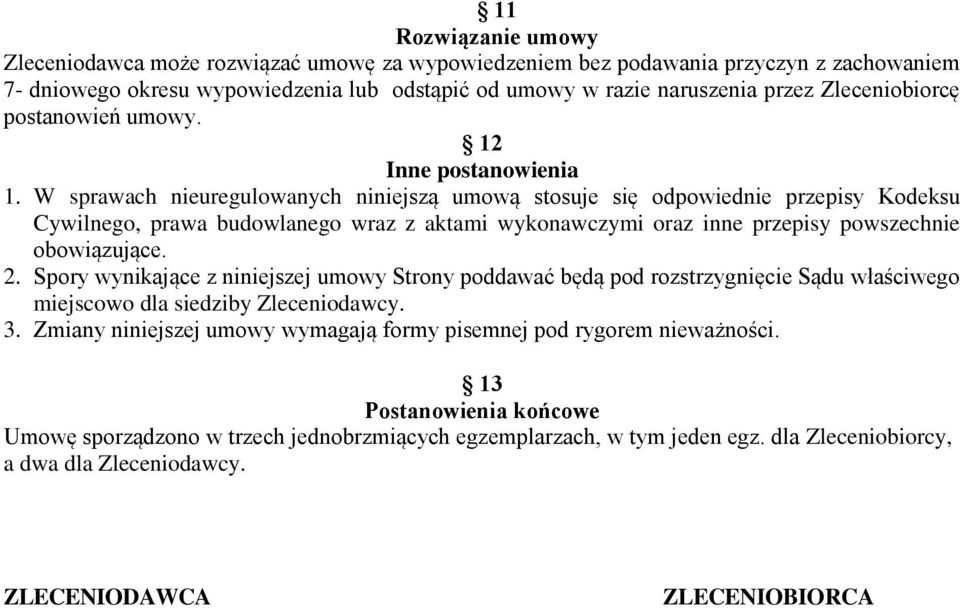 W sprawach nieuregulowanych niniejszą umową stosuje się odpowiednie przepisy Kodeksu Cywilnego, prawa budowlanego wraz z aktami wykonawczymi oraz inne przepisy powszechnie obowiązujące. 2.