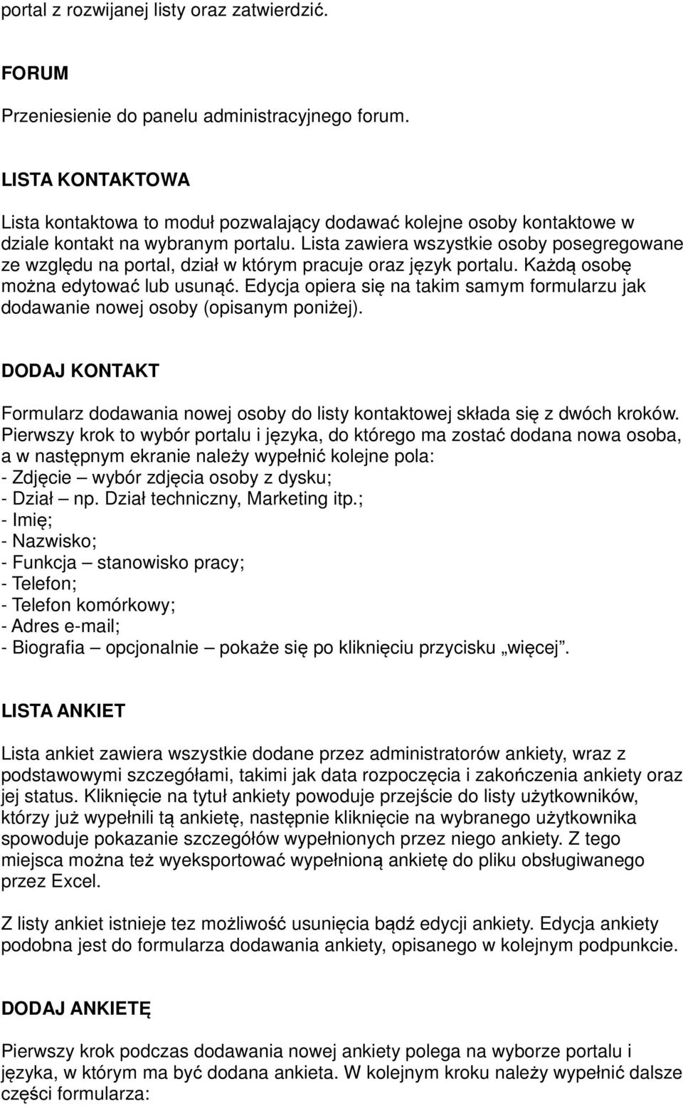 Lista zawiera wszystkie osoby posegregowane ze względu na portal, dział w którym pracuje oraz język portalu. Każdą osobę można edytować lub usunąć.