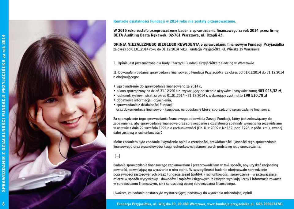 Czapli 43: OPINIA NIEZALEŻNEGO BIEGŁEGO REWIDENTA o sprawozdaniu finansowym Fundacji Przyjaciółka za okres od 01.01.2014 roku do 31.12.2014 roku. Fundacja Przyjaciółka, ul. Wiejska 19 Warszawa I.