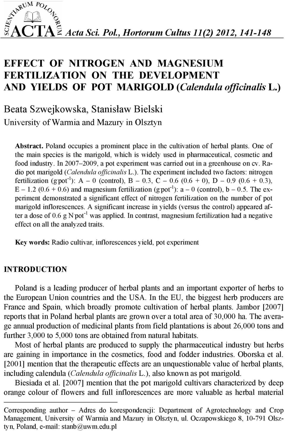 One of the main species is the marigold, which is widely used in pharmaceutical, cosmetic and food industry. In 2007 2009, a pot experiment was carried out in a greenhouse on cv.