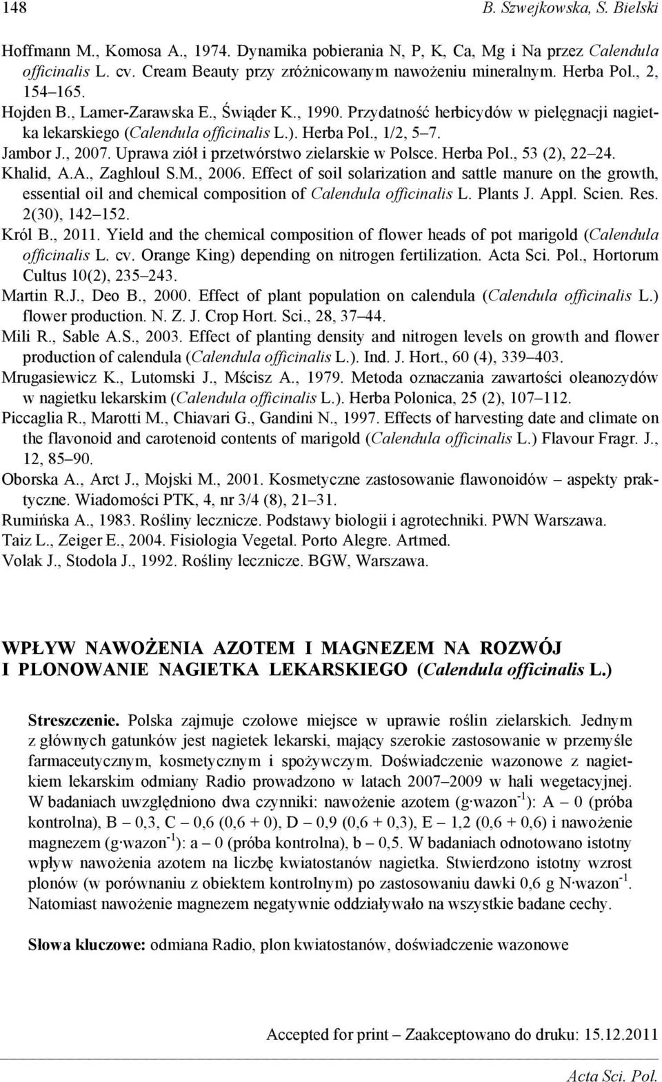 Uprawa ziół i przetwórstwo zielarskie w Polsce. Herba Pol., 53 (2), 22 24. Khalid, A.A., Zaghloul S.M., 2006.