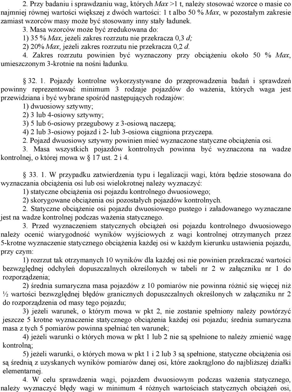 4. Zakres rozrzutu powinien być wyznaczony przy obciążeniu około 50 % Max, umieszczonym 3-krotnie na nośni ładunku. 32. 1.