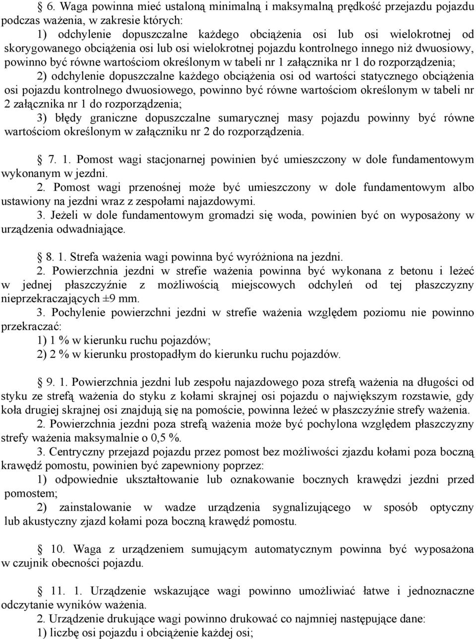 dopuszczalne każdego obciążenia osi od wartości statycznego obciążenia osi pojazdu kontrolnego dwuosiowego, powinno być równe wartościom określonym w tabeli nr 2 załącznika nr 1 do rozporządzenia; 3)