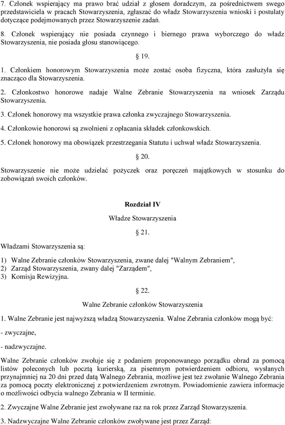 . 1. Członkiem honorowym Stowarzyszenia może zostać osoba fizyczna, która zasłużyła się znacząco dla Stowarzyszenia. 2.