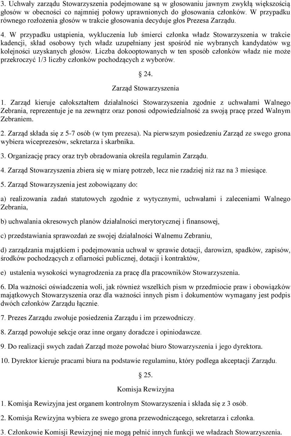 W przypadku ustąpienia, wykluczenia lub śmierci członka władz Stowarzyszenia w trakcie kadencji, skład osobowy tych władz uzupełniany jest spośród nie wybranych kandydatów wg kolejności uzyskanych