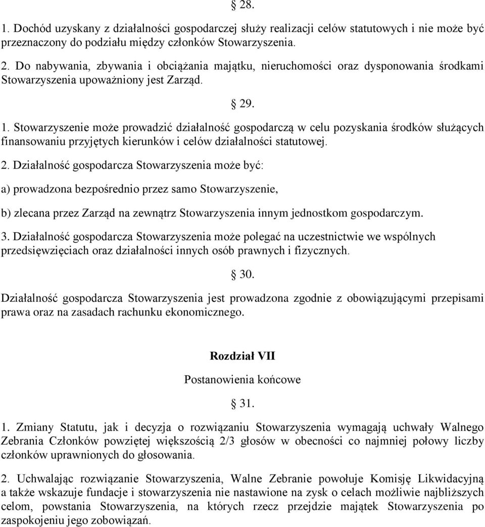 Stowarzyszenie może prowadzić działalność gospodarczą w celu pozyskania środków służących finansowaniu przyjętych kierunków i celów działalności statutowej. 2.