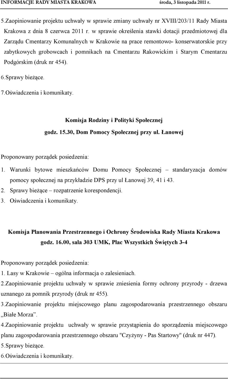 Starym Cmentarzu Podgórskim (druk nr 454). 6.Sprawy bieżące. 7.Oświadczenia i komunikaty. Komisja Rodziny i Polityki Społecznej godz. 15.30, Dom Pomocy Społecznej przy ul.