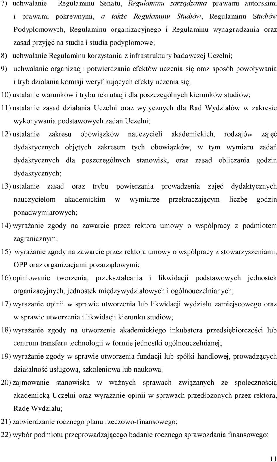 oraz sposób powoływania i tryb działania komisji weryfikujących efekty uczenia się; 10) ustalanie warunków i trybu rekrutacji dla poszczególnych kierunków studiów; 11) ustalanie zasad działania