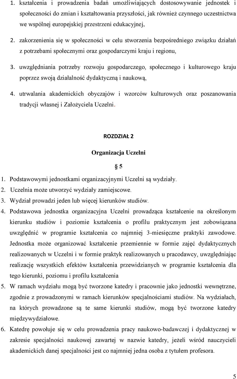 uwzględniania potrzeby rozwoju gospodarczego, społecznego i kulturowego kraju poprzez swoją działalność dydaktyczną i naukową, 4.