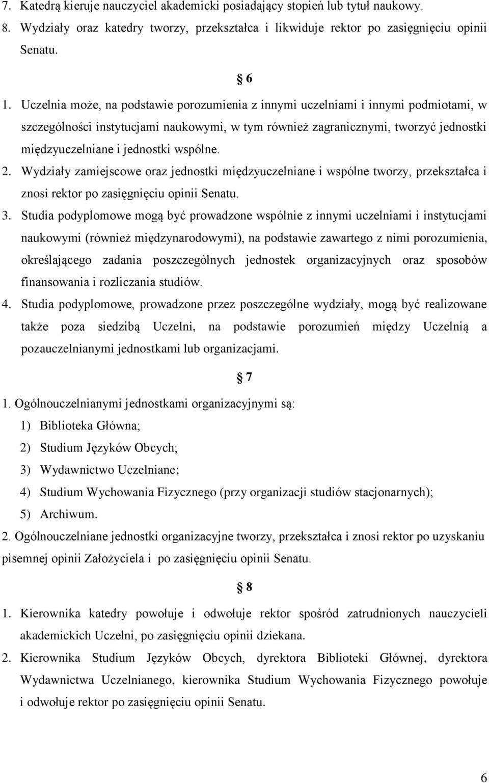 wspólne. 2. Wydziały zamiejscowe oraz jednostki międzyuczelniane i wspólne tworzy, przekształca i znosi rektor po zasięgnięciu opinii Senatu. 3.