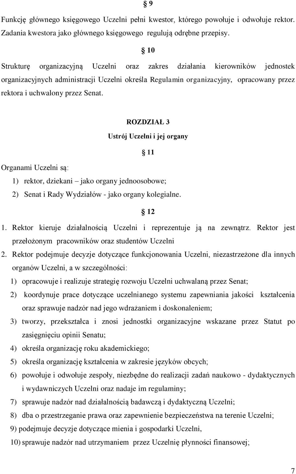 ROZDZIAŁ 3 Ustrój Uczelni i jej organy 11 Organami Uczelni są: 1) rektor, dziekani jako organy jednoosobowe; 2) Senat i Rady Wydziałów - jako organy kolegialne. 12 1.