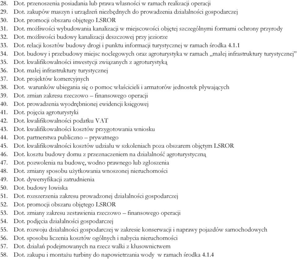 1.1 34. Dot. budowy i przebudowy miejsc noclegowych oraz agroturystyka w ramach małej infrastruktury turystycznej 35. Dot. kwalifikowalności inwestycji związanych z agroturystyką 36. Dot. małej infrastruktury turystycznej 37.