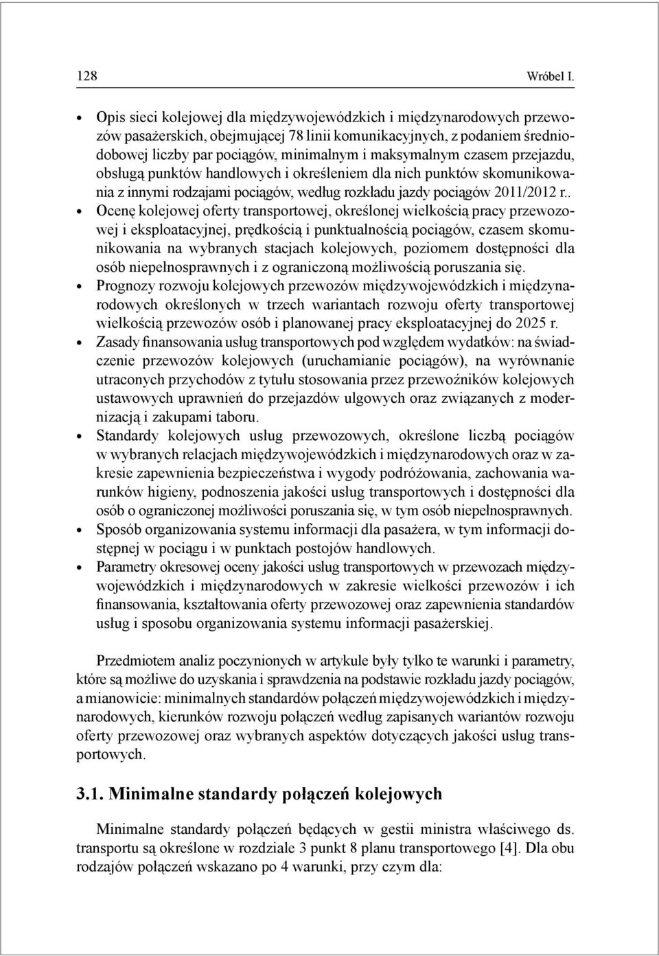 czasem przejazdu, obsługą punktów handlowych i określeniem dla nich punktów skomunikowania z innymi rodzajami pociągów, według rozkładu jazdy pociągów 2011/2012 r.