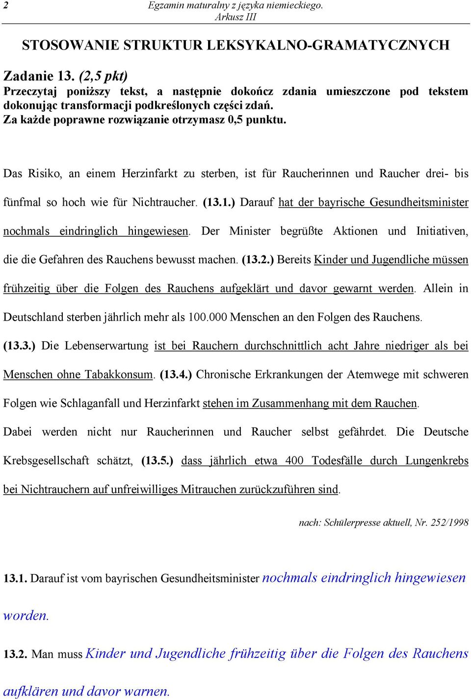 Das Risiko, an einem Herzinfarkt zu sterben, ist für Raucherinnen und Raucher drei- bis fünfmal so hoch wie für Nichtraucher. (13