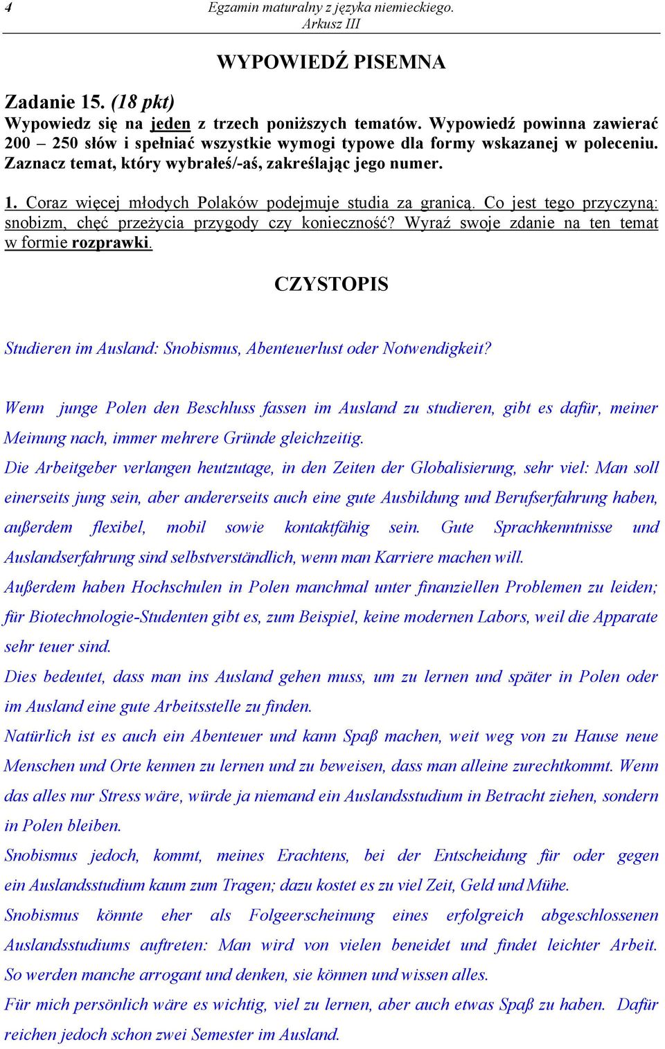 Coraz więcej młodych Polaków podejmuje studia za granicą. Co jest tego przyczyną: snobizm, chęć przeżycia przygody czy konieczność? Wyraź swoje zdanie na ten temat w formie rozprawki.