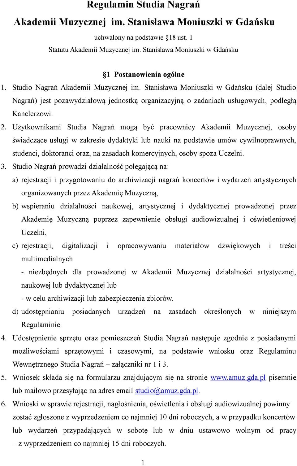 Użytkownikami Studia Nagrań mogą być pracownicy Akademii Muzycznej, osoby świadczące usługi w zakresie dydaktyki lub nauki na podstawie umów cywilnoprawnych, studenci, doktoranci oraz, na zasadach