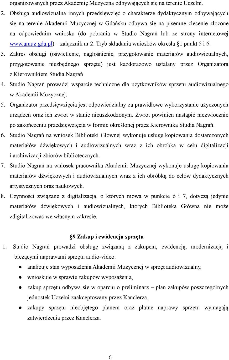 pobrania w Studio Nagrań lub ze strony internetowej www.amuz.gda.pl) załącznik nr 2. Tryb składania wniosków określa 1 punkt 5 i 6. 3.