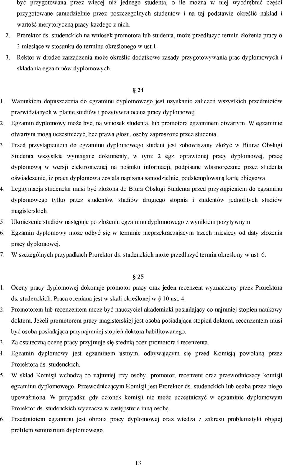 miesiące w stosunku do terminu określonego w ust.1. 3. Rektor w drodze zarządzenia może określić dodatkowe zasady przygotowywania prac dyplomowych i składania egzaminów dyplomowych. 24 1.