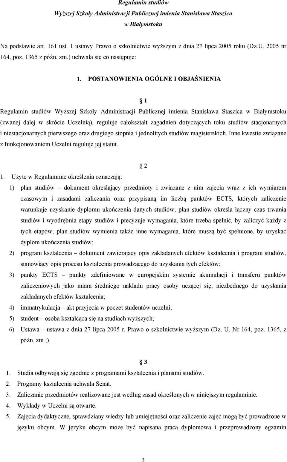 POSTANOWIENIA OGÓLNE I OBJAŚNIENIA 1 Regulamin studiów Wyższej Szkoły Administracji Publicznej imienia Stanisława Staszica w Białymstoku (zwanej dalej w skrócie Uczelnią), reguluje całokształt