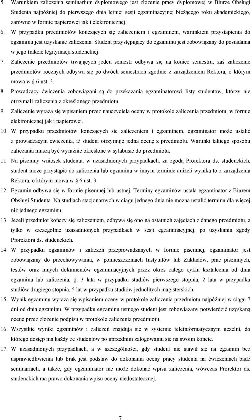 Student przystępujący do egzaminu jest zobowiązany do posiadania w jego trakcie legitymacji studenckiej. 7.