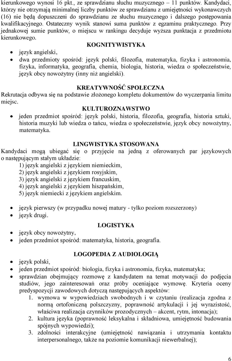 kwalifikacyjnego. Ostateczny wynik stanowi suma punktów z egzaminu praktycznego. Przy jednakowej sumie punktów, o miejscu w rankingu decyduje wyższa punktacja z przedmiotu kierunkowego.