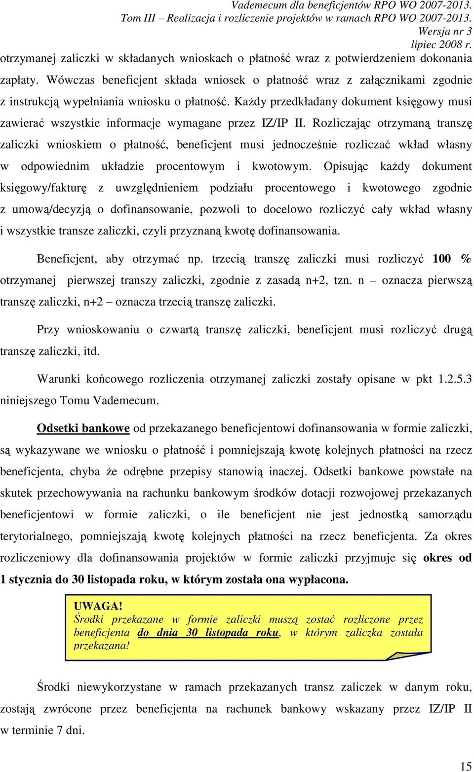 KaŜdy przedkładany dokument księgowy musi zawierać wszystkie informacje wymagane przez IZ/IP II.