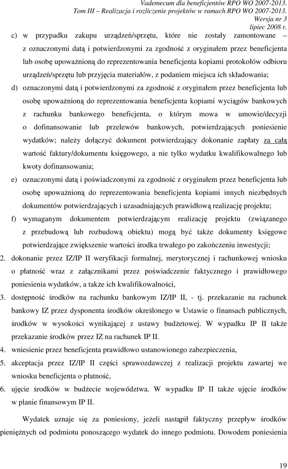 lub osobę upowaŝnioną do reprezentowania beneficjenta kopiami wyciągów bankowych z rachunku bankowego beneficjenta, o którym mowa w umowie/decyzji o dofinansowanie lub przelewów bankowych,