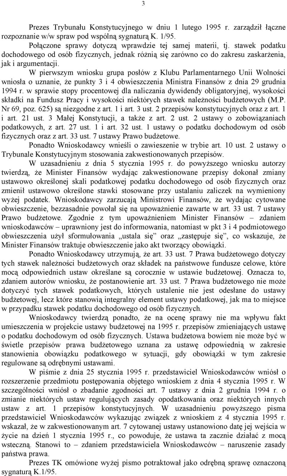 W pierwszym wniosku grupa posłów z Klubu Parlamentarnego Unii Wolności wniosła o uznanie, że punkty 3 i 4 obwieszczenia Ministra Finansów z dnia 29 grudnia 1994 r.