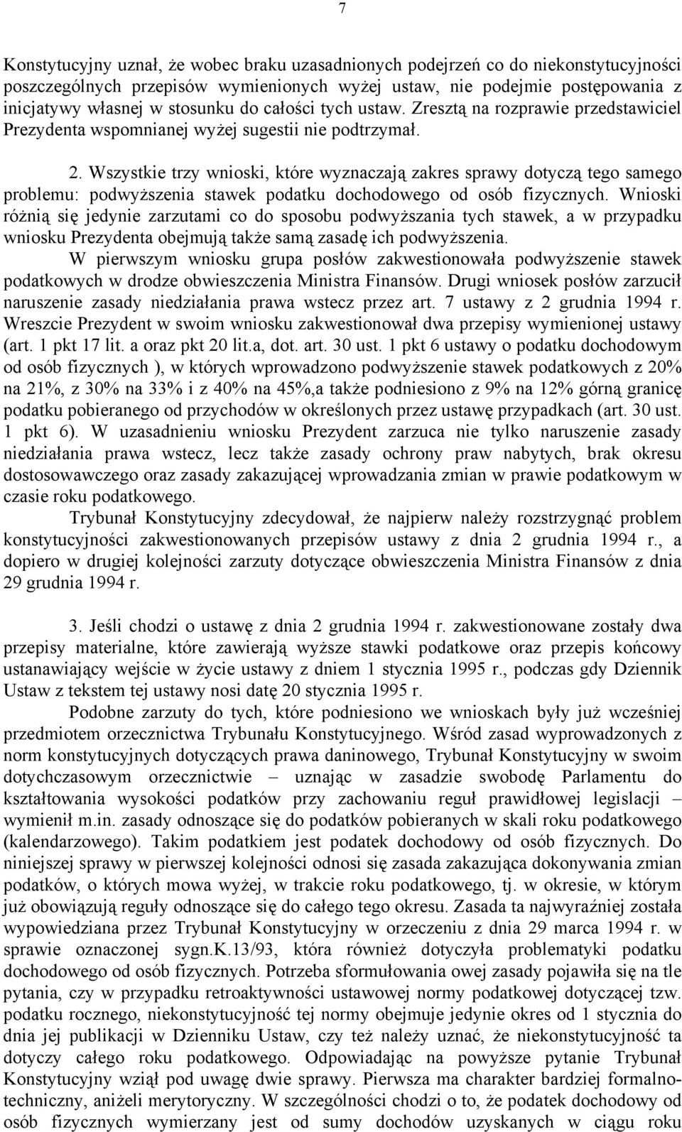 Wszystkie trzy wnioski, które wyznaczają zakres sprawy dotyczą tego samego problemu: podwyższenia stawek podatku dochodowego od osób fizycznych.