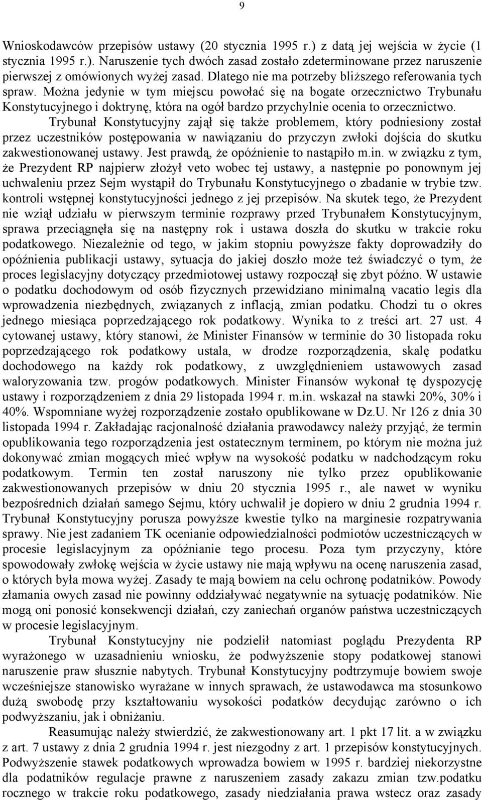 Można jedynie w tym miejscu powołać się na bogate orzecznictwo Trybunału Konstytucyjnego i doktrynę, która na ogół bardzo przychylnie ocenia to orzecznictwo.