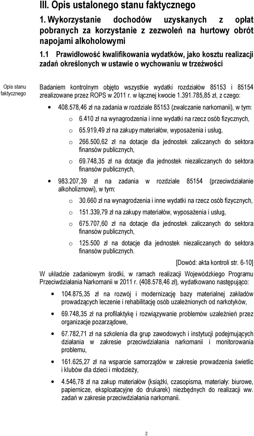 85153 i 85154 zrealizowane przez ROPS w 2011 r. w łącznej kwocie 1.391.785,85 zł, z czego: 408.578,46 zł na zadania w rozdziale 85153 (zwalczanie narkomanii), w tym: o 6.