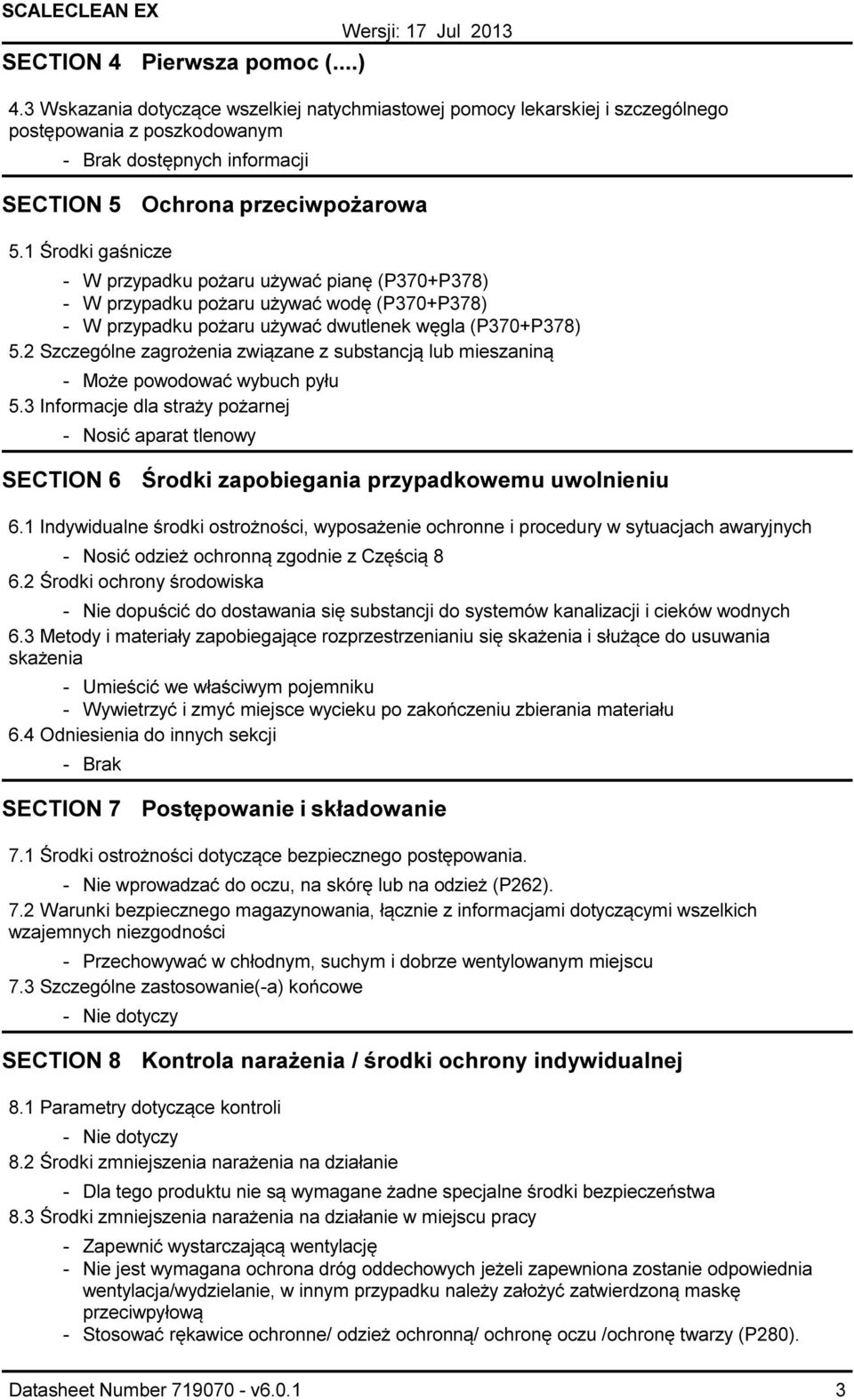 1 Środki gaśnicze W przypadku pożaru używać pianę (P370+P378) W przypadku pożaru używać wodę (P370+P378) W przypadku pożaru używać dwutlenek węgla (P370+P378) 5.