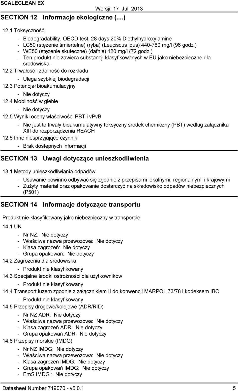 3 Potencjał bioakumulacyjny Nie dotyczy 12.4 Mobilność w glebie Nie dotyczy 12.