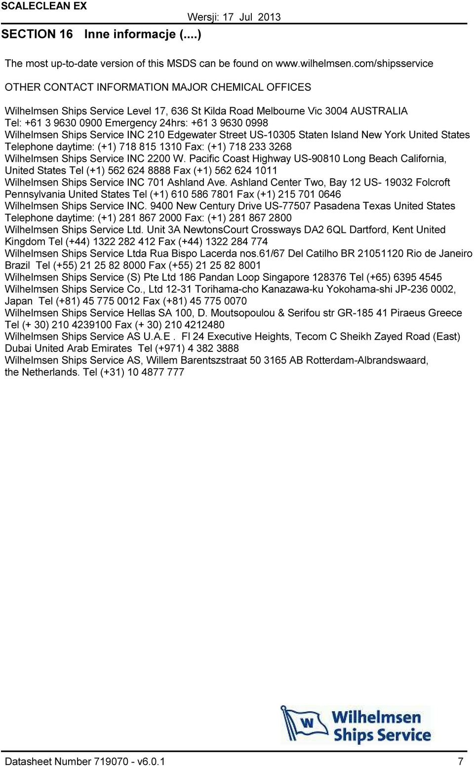 0998 Wilhelmsen Ships Service INC 210 Edgewater Street US10305 Staten Island New York United States Telephone daytime: (+1) 718 815 1310 Fax: (+1) 718 233 3268 Wilhelmsen Ships Service INC 2200 W.
