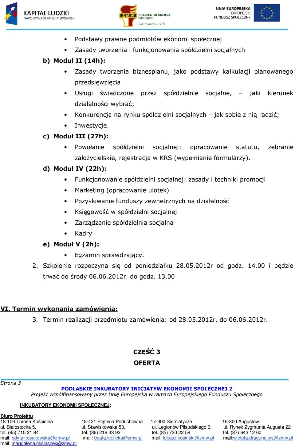 c) Moduł III (27h): Powołanie spółdzielni socjalnej: opracowanie statutu, zebranie założycielskie, rejestracja w KRS (wypełnianie formularzy).