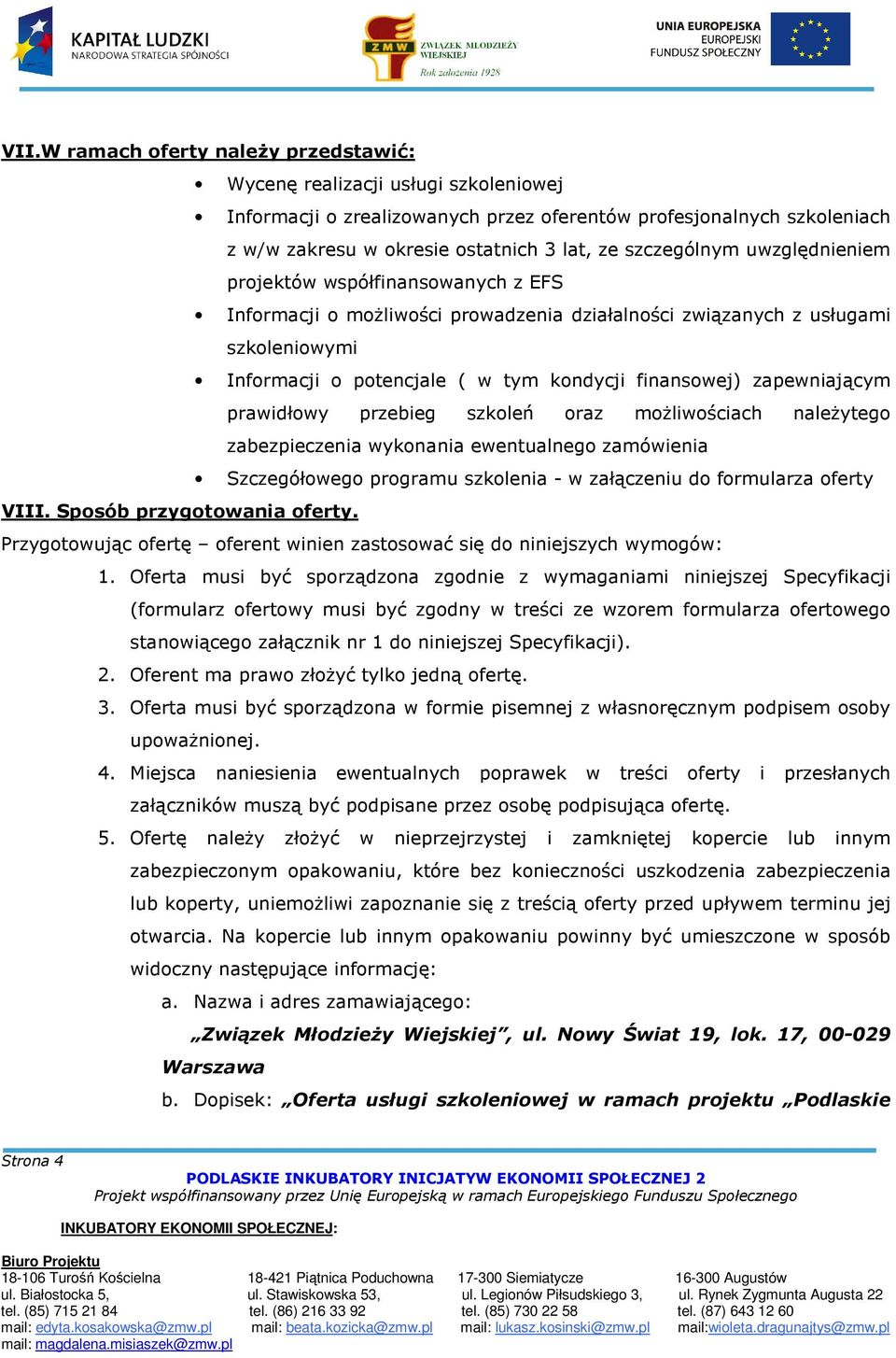 zapewniającym prawidłowy przebieg szkoleń oraz możliwościach należytego zabezpieczenia wykonania ewentualnego zamówienia Szczegółowego programu szkolenia - w załączeniu do formularza oferty VIII.