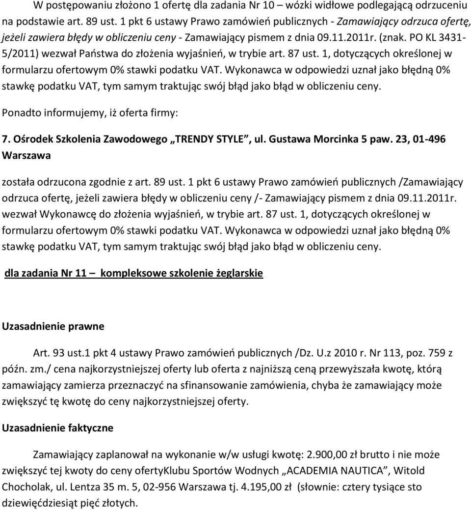 PO KL 3431-5/2011) wezwał Państwa do złożenia wyjaśnień, w trybie art. 87 ust. 1, dotyczących określonej w formularzu ofertowym 0% stawki podatku VAT.