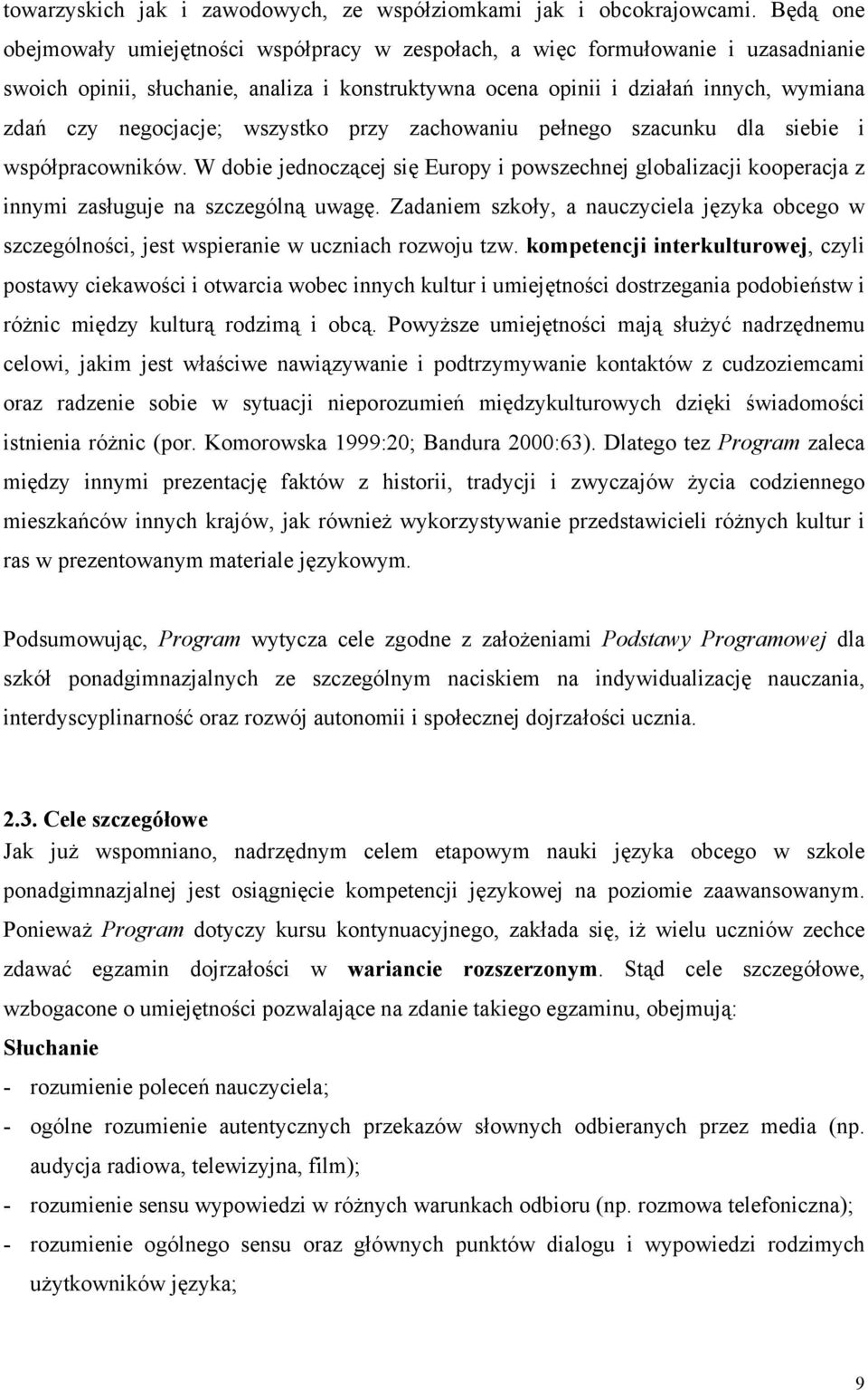 negocjacje; wszystko przy zachowaniu pełnego szacunku dla siebie i współpracowników. W dobie jednoczącej się Europy i powszechnej globalizacji kooperacja z innymi zasługuje na szczególną uwagę.