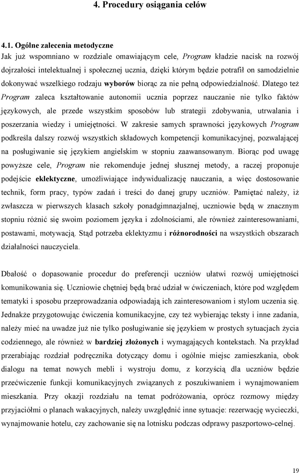 samodzielnie dokonywać wszelkiego rodzaju wyborów biorąc za nie pełną odpowiedzialność.